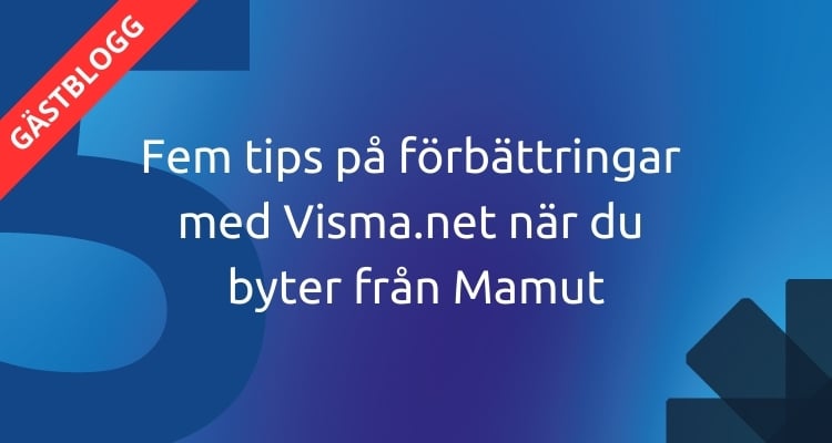 Fem tips for forbedringer med Visma.net når du bytter fra Mamut