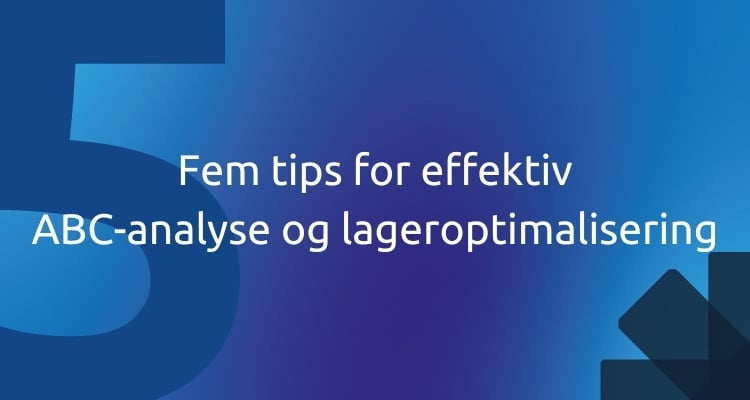 Fem tips for effektiv ABC-analyse og lageroptimalisering