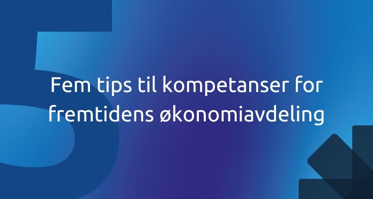 Fem tips til kompetanser for fremtidens økonomiavdeling